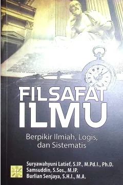 Cover Filsafat ilmu :  berpikir ilmiah, llogis, dan sistematis / Suryawahyuni Latief, S.IP., M.Pd.I., Ph.D., Samsuddin, S.Sos., M.IP., Burlian Senjaya