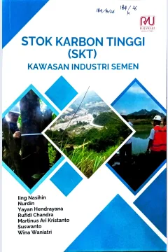 Cover Stok karbon tinggi  (SKT) :  kawasan industri semen / Iing Nasihin, Nurdin, Yayan Hendrayana; editor, Ilham Adhya