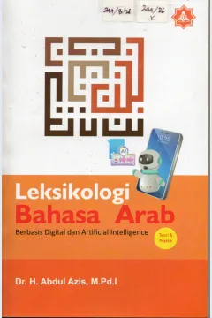 Cover Leksikologi Bahasa Arab Berbasis Digital dan Artificial Intelligence :  Heterarki Masyarakat Muslim Bima (dan) Indonesia / Dr. H. Abdul Aziz, M.Pd. I