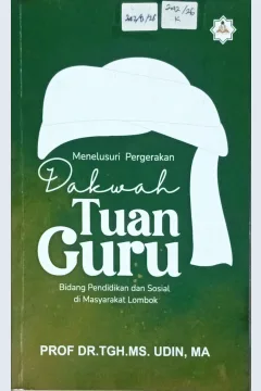 Cover Menelusuri pergerakan dakwah tuan guru :  bidang pendidikan dan sosial di masyarakat Lombok / TGH MS Udin; editor, Agus