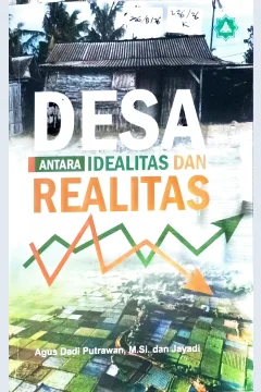 Cover Desa :  antara idealitas dan realitas / Agus Dedi Putrawan, Jayadi; editor, Muhammad Sa'i