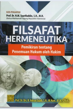 Cover Filsafat hermeneutika :  Pemikiran tentang penemuan hukum oleh hakim / Prof. Dr. Drs. H. Amran Suadi, S.H., M.Hum., M.M. , CPArb.