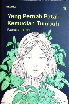 Cover Yang pernah patah kemudian tumbuh / Patrecia Thania Wibowo; penyunting, Firda Sulistiana