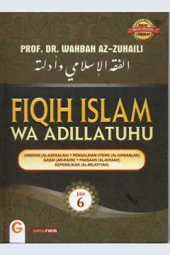 Cover Fiqih Islam wa adillatuhu jilid 6 :  Jaminan (Al-Kafaalah), pengalihan utang (AlHawaalah ), gadai (aR-Rahn ), paksaan (Al-Ikraah), kepemilikan (Al-Milkiyyah) / Prof. DR. Wahbah Az-Zuhaili