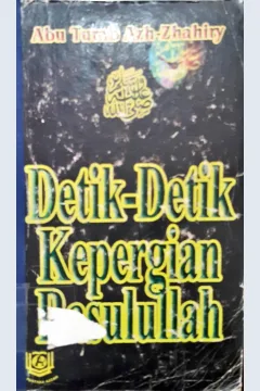 Cover Detik-detik kepergian Rasulullah / Abu Turab Azh-Zhahiry ; penerjemah Wawan Djunaedi Soffandi