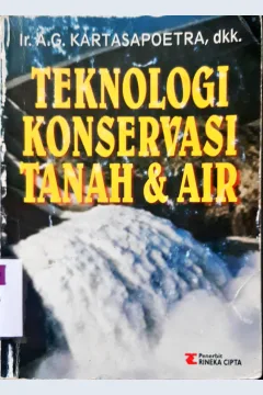 Cover Teknologi konservasi tanah dan air / G. Kartasaputra, Ir. Ag kartasapoetra, Ir. Mul mulyani sutedjo