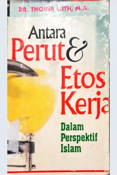 Cover Antara perut dan etos kerja dalam perspektif islam / Dr. Thohir Luth, MA