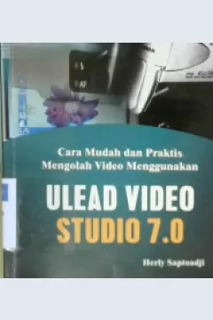 Cover Cara mudah dan praktis mengolah vidio menggunakan ulead vidio studio 7.0, Herley Saptoadji / Herly Saptoadji