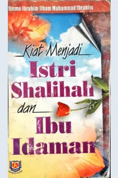 Cover Kiat menjadi istri shalehah dan ibu idaman :  Bagaimana mengenal dan mengatur karya / Ummu ibrahim Ilham Muhammad Ibrahim ; penerjemah, Aman Abdur Rahman, Lc