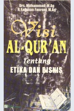 Cover Visi Al-Quran tentang etika dan bisnis, / Drs. Muhammad M.Ag