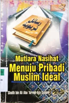 Cover Mutiara nasihat menuju pribadi muslim ideal / Shalih Bin Ali Abu Arrad Asy-Syahri ; penerjemah: Abu Naoval; Editor: Abu Hanan, Abu Yusuf