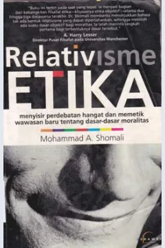Cover Relativisme etika :  Analisi prinsip - prinsip moralitas / Shomali, Mohammad a;Penerjemah, zaimul am; Penyunting, Muhammad al-fayyadi