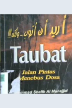 Cover Taubat jalan pintas menebus dosa / Muhammad Sahlih Al-Munajjad ; Penerjemah, Abu Umar Abdillah