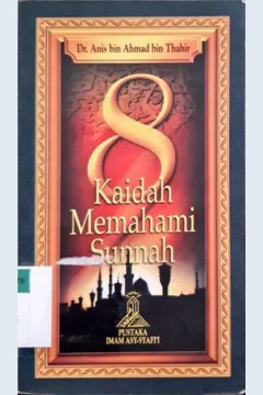 Cover Delapan kaidah memahami Sunnah / Anis Bin Ahmad Bin Thahir