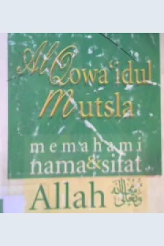 Cover Al-Qawa'idul mutsla, memahami nama dan sifat Allah / Syaikh Muhammad Bin Shahih Al-Utsaimin ; penerjemah, Abu Abbas Khalid Bin Saymhudi Al Bantani
