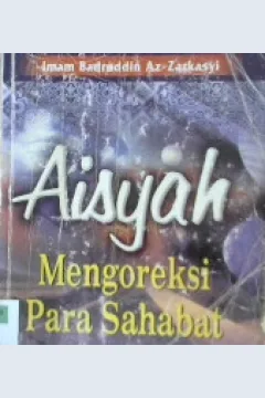 Cover Aisyah mengoreksi para sahabat / Imam Badruddin Az-Zarkasyi ; penerjemah, Wawan Djunaedi Soffandi, S.Ag