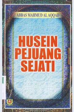 Cover Husein pejuang sejati / Abbas Mahmud Al-Aqqad ; penerjemah, H. Fatkhurozi LC