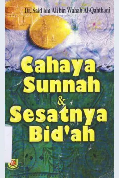Cover Cahaya sunnah dan sesatnya bi'dah / Dr. Said bin Ali bin Wahhab Al-Qahthani ; penerjemah Ulin Nuha LC