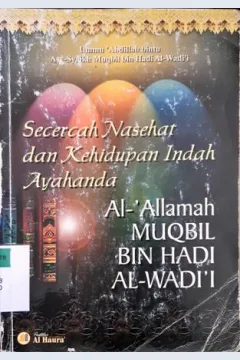 Cover Secercah nasihat dan kehidupan indah :  Ayahanda Al-Allamah Muqbil bin Hadi Al-Wadi'i / Ummu Abdillah binti Asy-Syaikhh Mugbil Bin Hadi Al-Wadi'i ; penerjemah Abu Muhammad Harits Abrar Thalib