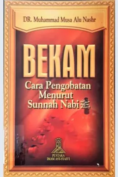 Cover Bekam :  Cara pengobatan menurut sunnah nabi, / Dr. Muhammad Musa Alu Nashar ; penerjemah M. Abdul Ghoffar