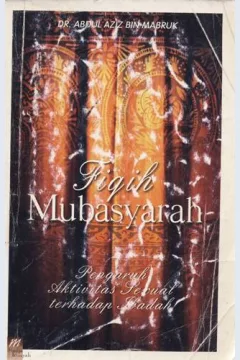 Cover Fiqih mubasyarah :  Pengaruh aktivitas seksual terhadap ibadah / Dr.Abdul Aziz Bin Mabruk Al-Ahmadiy ; penerjemah, Ghazali Mukri, Chusnul Ashri