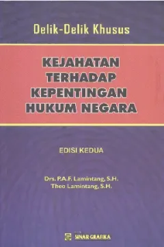 Cover Delik-delik khusus kejahatan terhadap kepentingan hukum negara / P.A.F Lamintang & Theo Lamintang