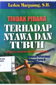Cover Tindak pidana terhadap nyawa dan tubuh pemberentasan dan prevensinya / Leden Marpaung