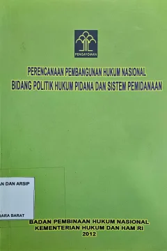 Cover Perencanaan pembangunan hukum nasional bidang politik hukum pidana dan sistem pemidanaan                     / Mudzakkir; Editor, Suradji