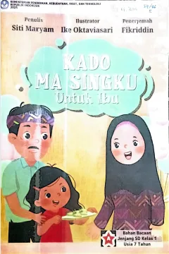 Cover Kado Ma Singku untuk ibu  / Siti Maryam; editor, Hartano, Toni Samsul Hidayat.