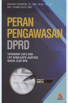 Cover Peran pengawasan DPRD : terhadap LKPJ dan LPP APBD/LKPD audited serta TLHP BPK / Dadang Suwanda, Chabib Soleh