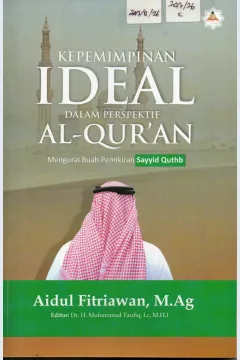 Cover Kepemimpinan Ideal Dalam Perspektif Al-Qur'an Mengurai Buah Pemikiran Sayyid Quthb / Aidul Fitriawan, M.Ag