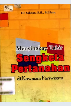 Cover Menyingkap takbir sengketa pertanahan di kawasan pariwisata berbasis  nilai-nilai kearifan lokal / Dr.sahnan, S.H.,M.Hum; editor M.Hotibul Islam