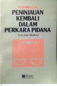 Cover Peninjauan kembali dalam perkara pidana : arti dan makna / Soedirjo