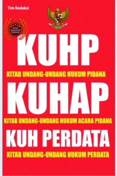 Cover Kitab Undang-Undang Hukum Pidana (KUHP), Kitab Undang-Undang Hukum Acara Pidana (KUHAP), dan Kitab Undang-Undang Hukum Perdata (KUH PERDATA) / Tim Redaksi