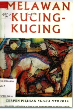 Cover Melawan kucing - kucing : cerpen pilihan suara NTB 2014 / Penyunting : Muhammad Azhar, Kiki Sulistyo, dan Budi Afandi