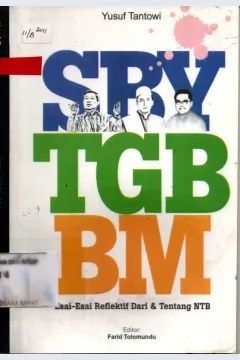 Cover SBY, TGB, BM : esai-esai reflektif dari dan tentang NTB / / Yusuf Tantowi; editor, Farid Tolomundu