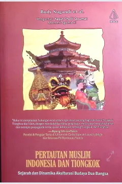 Cover Pertautan muslim Indonesia dan Tiongkok sejarah dan dinamika akulturasi budaya dua bangsa / Budy Sugandi, Imron Rosyadi, Fathul Mu'in, dkk; penyunting, Budy Sugandi, Bernando J, Sujibto, Iksan K. Sahri