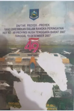 Cover Daftar Proyek-Proyek yang di Resmikan dalam Rangka Peringatan HUT ke 49 Provinsi NusaTenggaa Barat 2007 tanggal 19 Desember 2007 / Bapeda Provinsi NTB