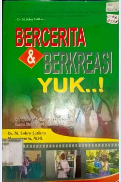 Cover Bercerita & berkreasi yuk kompilasi mading dan cerita terbaik / Dr.M.Sobry Suntikno; editor, Faozan Maulad