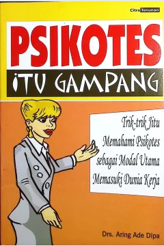 Cover Psikotes itu gampang trik jitu memahami psikotes sebagai modal utama memasuki dunia kerja / Aring Ade Praja; editor, Buno