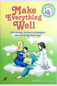 Cover Make everything well meraih keceriaan, kecerdasan dan kebahagiaan dalam aura keluarga pewaris surga / Mustofa W. Hasyim; editor, Fathurrahman