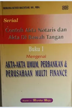 Cover Contoh akta notaris dan akta di bawah tangan buku I mengenai akta akta umum, perbankan dan perusahaan multi finance / Herlina Suyati Bachtiar