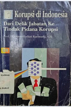 Cover Korupsi di Indonesia dari delik jabatan ke tindak pidana korupsi / Hermien Hadiati Koeswadji