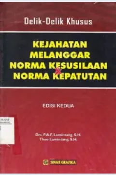 Cover Delik-delik khusus kejahatan melanggar norma kesusilaan dan norma kepatutan Edisi kedua / P.A.F. Lamintang, Theo Lamintang