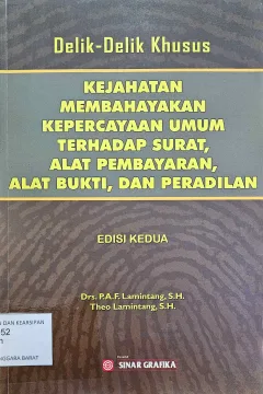 Cover Delik-delik khusus : kejahatan membahayakan kepercayaan umum terhadap surat, alat pembayaran, alat bukti dan peradilan edisi kedua / P.A.F Lamintang dan Theo Lamintang
