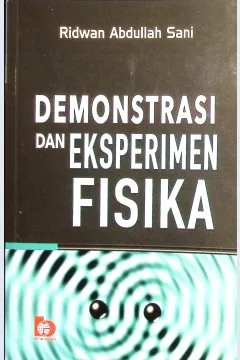 Cover Demonstrasi & Eksperimen Fisika / Ridwan Abdullah Sani; editor, Sri Budi Hastuti