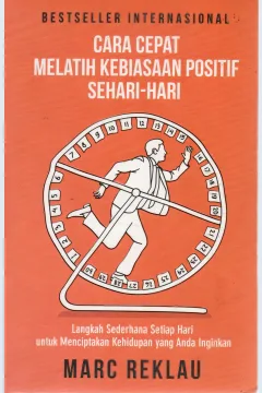 Cover Cara cepat melatih kebiasaan positif sehari-hari Langkah sederhana setiap hari untuk menciptakan kehidupan yang anda inginkan / Reklau, Marc