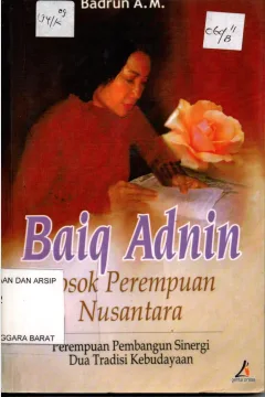 Cover Baiq Adnin sosok perempuan Nusantara (Perempuan pembangun sinergi dua tradisi Kebudayaan) / / Badrun AM