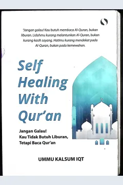 Cover Self healing with Qur'an jangan galau! kau tidak butuh liburan, tetapi baca Qur'an / Ummu Kalsum; editor, Esti Utami