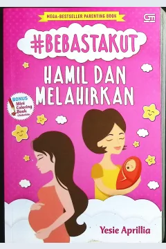 Cover #Bebas takut hamil dan melahirkan panduan praktis persalinan yang nyaman dan minim trauma / Yesie Aprilia
